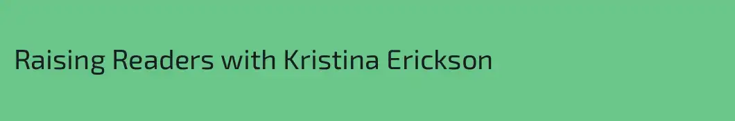 Raising Readers with Kristina Erickson